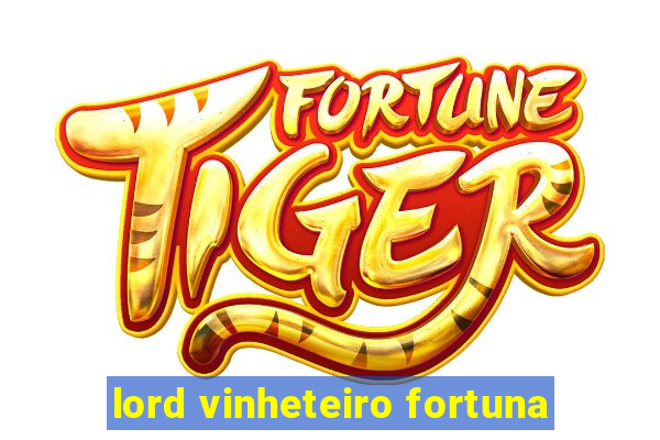 lord vinheteiro fortuna